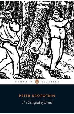Poza produsului Conquest of Bread - Peter Kropotkin