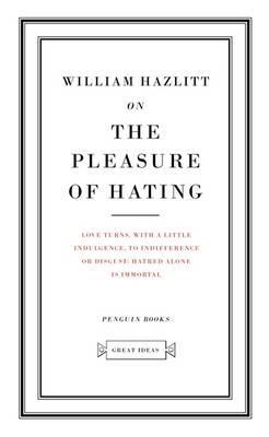 On the Pleasure of Hating - William Hazlitt