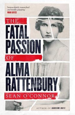 Fatal Passion of Alma Rattenbury - Sean O'Connor
