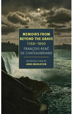 Memoirs From Beyond The Grave: 1768-1800 - Francois-Rene Chateaubriand
