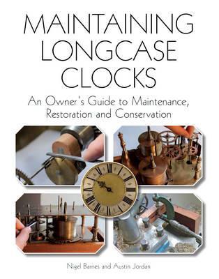 Maintaining Longcase Clocks - Nigel Barnes