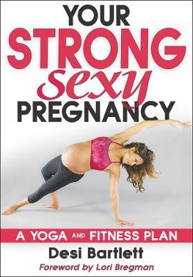 Your Strong, Sexy Pregnancy - Desi Bartlett