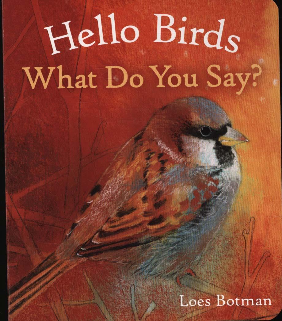Hello Birds, What Do You Say? - Loes Botman