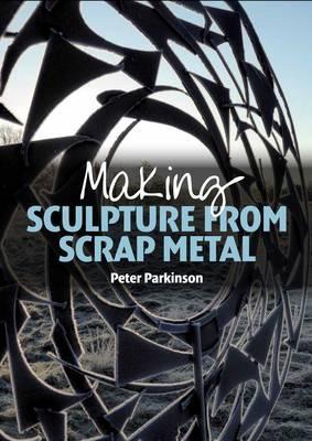 Making Sculpture from Scrap Metal - Peter Parkinson