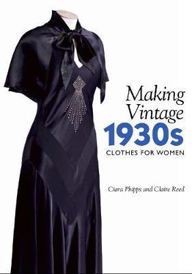 Making Vintage 1930s Clothes for Women - Ciara Phipps