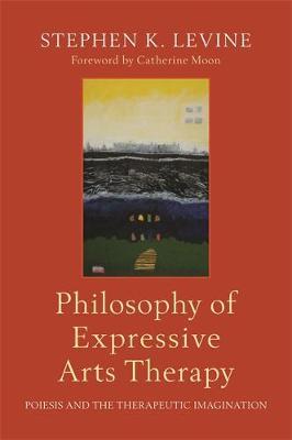 Philosophy of Expressive Arts Therapy - Stephen K. Levine