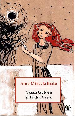 Poza produsului Sarah Golden si piatra vietii - Anca Mihaela Bratu