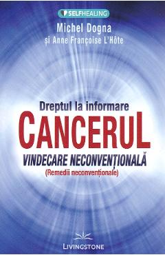 Poza produsului Dreptul la informare: cancerul, vindecare neconventionala - Michel Dogna, Anne Francoise L'Hote