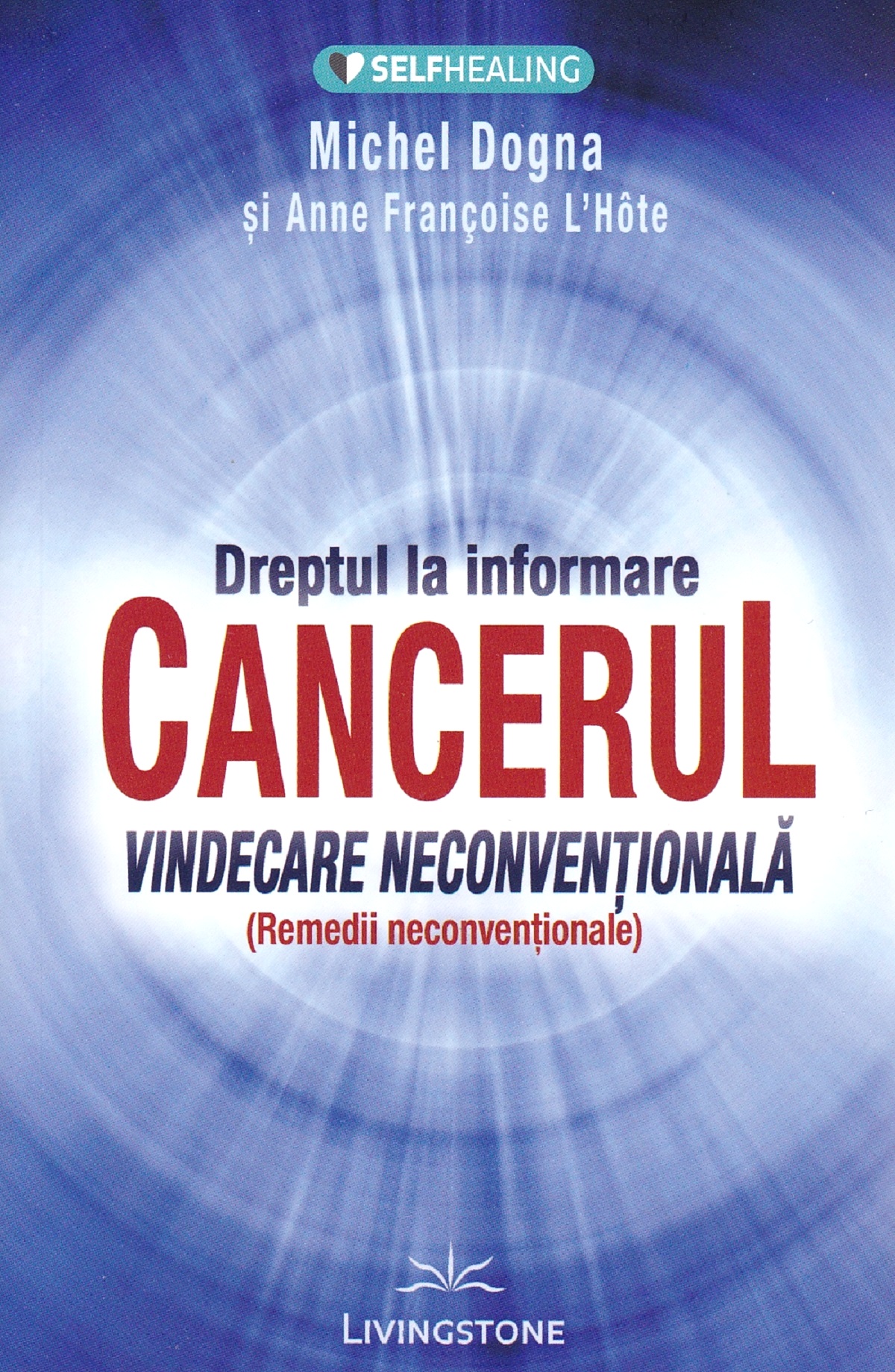 Dreptul la informare: cancerul, vindecare neconventionala - Michel Dogna, Anne Francoise L'Hote