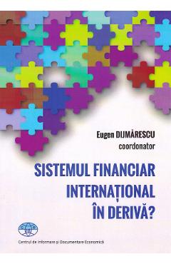 Poza produsului Sistemul financiar international in deriva? - Eugen Dijmarescu