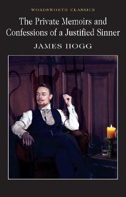 The Private Memoirs & Confessions of a Justified Sinner - James Hogg