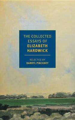 Collected Essays of Elizabeth Hardwick - Elizabeth Hardwick