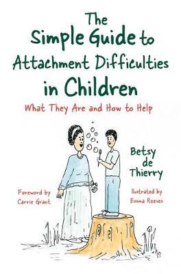 The Simple Guide to Attachment Difficulties in Children - Betsy de Thierry