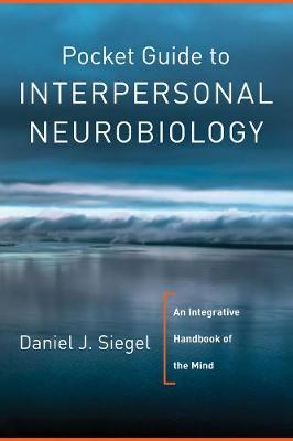 Pocket Guide to Interpersonal Neurobiology - Daniel J Siegel