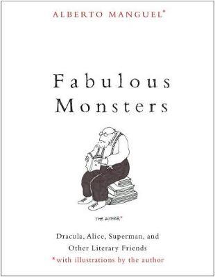 Fabulous Monsters - Alberto Manguel