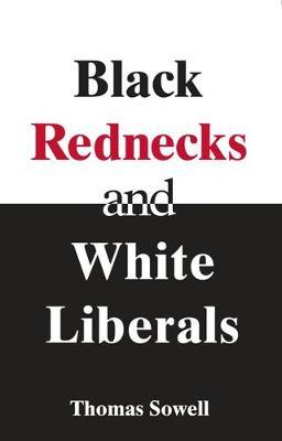 Black Rednecks & White Liberals - T Sowell
