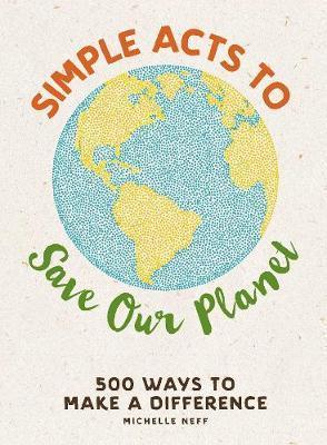 Simple Acts to Save Our Planet - Michelle Neff