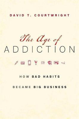 Age of Addiction - David T Courtwright