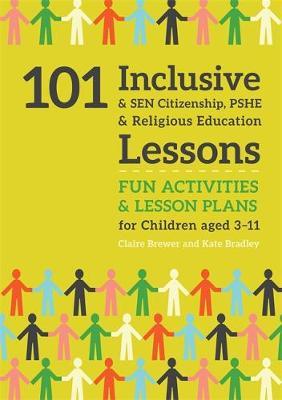 101 Inclusive and SEN Citizenship, PSHE and Religious Educat - Claire Brewer