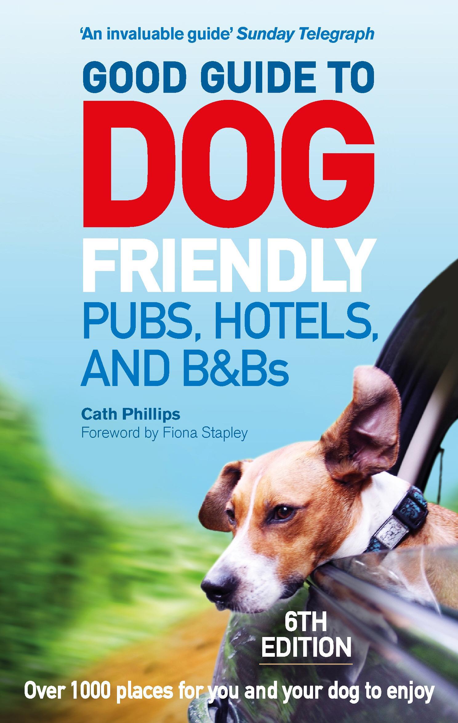 Good Guide to Dog Friendly Pubs, Hotels and B&Bs: 6th Editio - Catherine Phillips