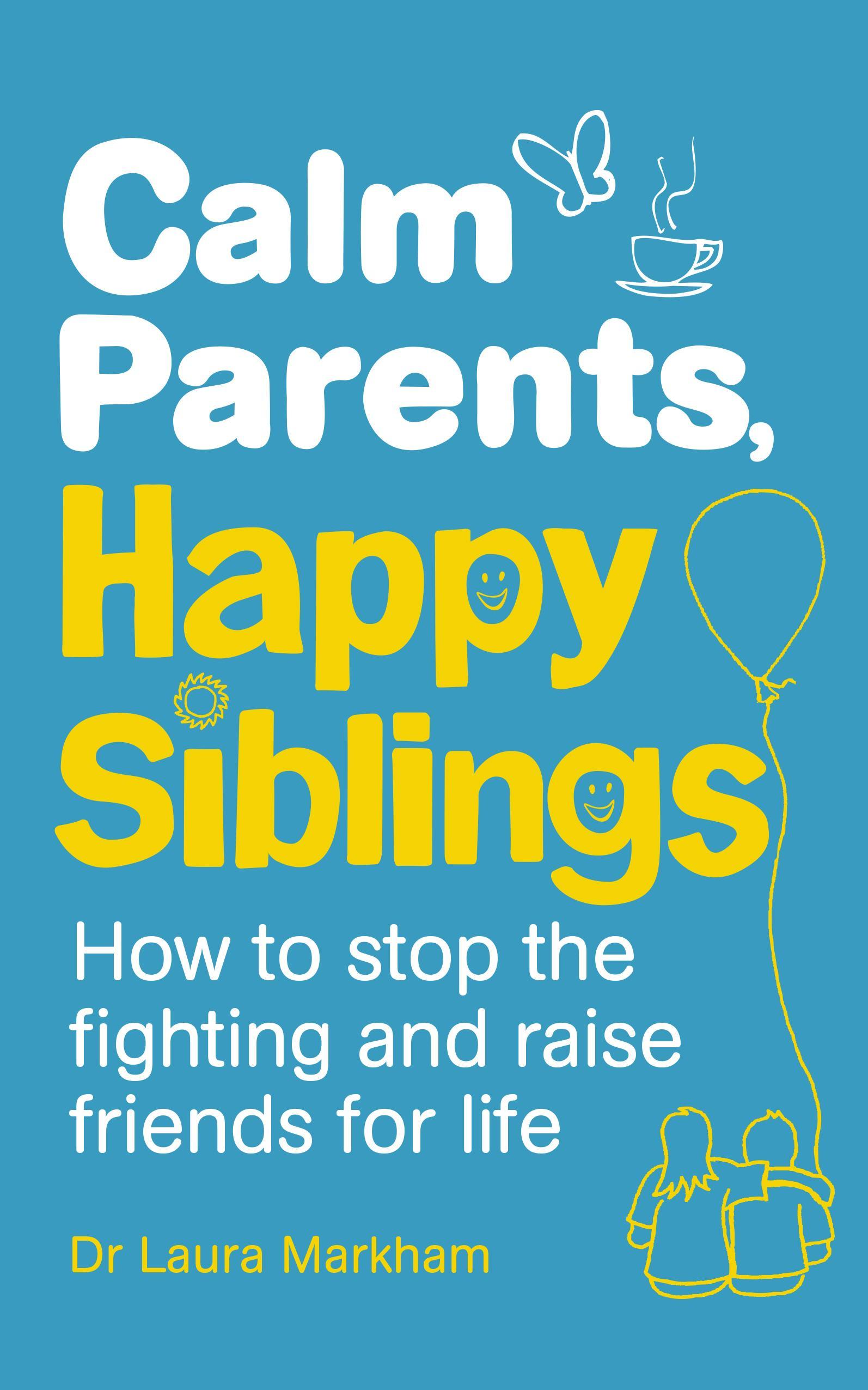Calm Parents, Happy Siblings - Laura Markham