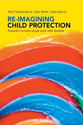 Re-imagining Child Protection - Brid Featherstone