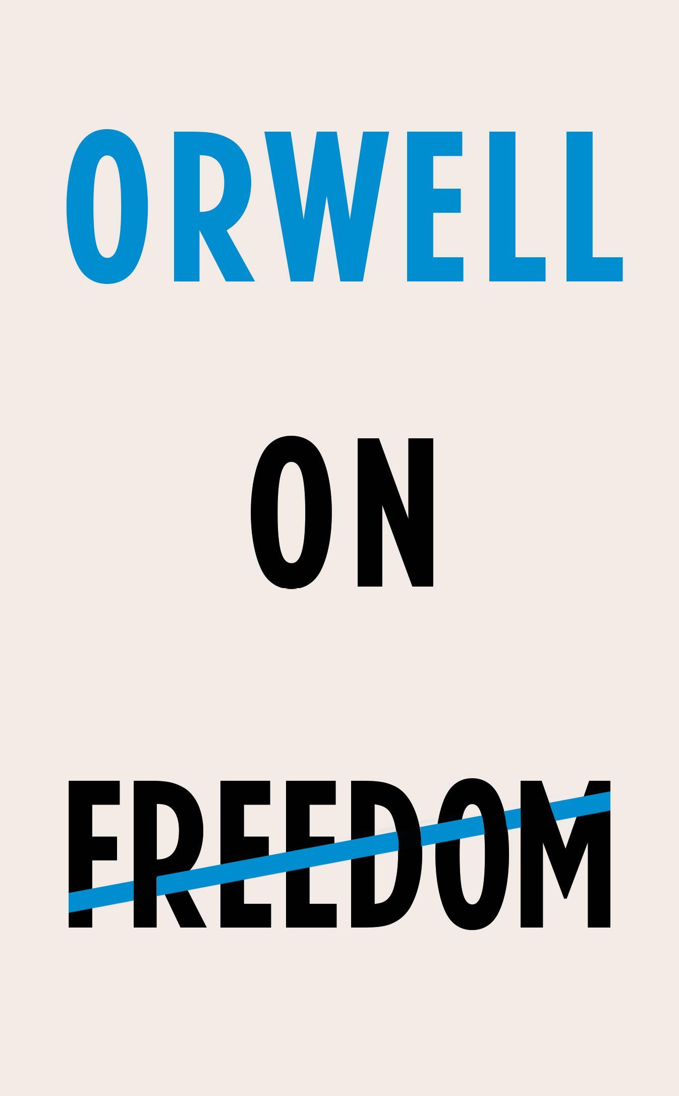 Orwell on Freedom - George Orwell