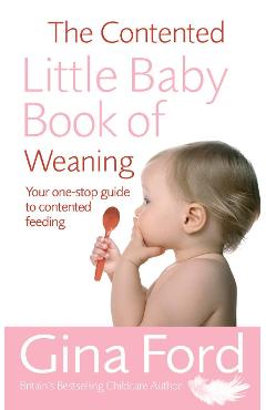 Poza produsului Contented Little Baby Book Of Weaning - Gina Ford