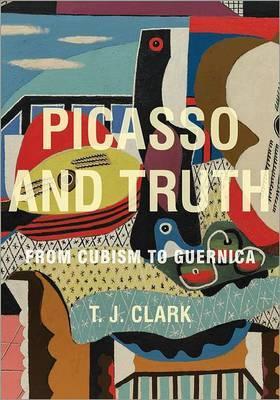Picasso and Truth - T J Clark