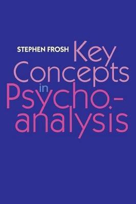 Key Concepts in Psychoanalysis - Stephen Frosh