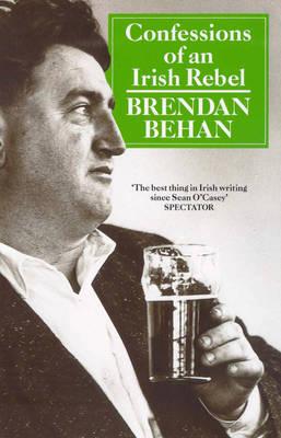 Confessions Of An Irish Rebel - Brendan Behan
