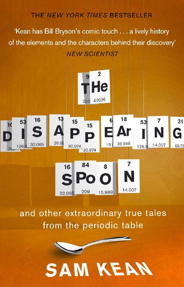 Disappearing Spoon...and other true tales from the Periodic - Sam Kean
