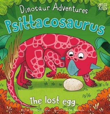 Dinosaur Adventures: Psittacosaurus - The lost egg - Catherine Veitch