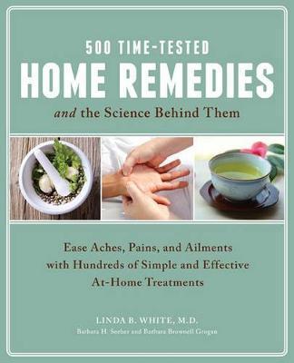 500 Time-Tested Home Remedies and the Science Behind Them - Linda B White