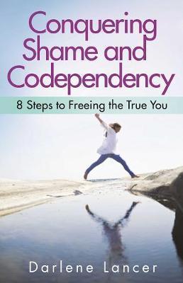 Conquering Shame And Codependency - Darlene Lancer