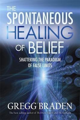 Spontaneous Healing of Belief - Gregg Braden