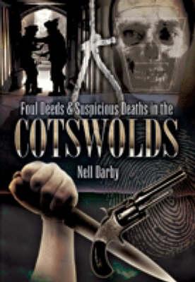 Foul Deeds and Suspicious Deaths in the Cotswolds - Nell Darby