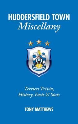 Huddersfield Town Miscellany - Tony Matthews