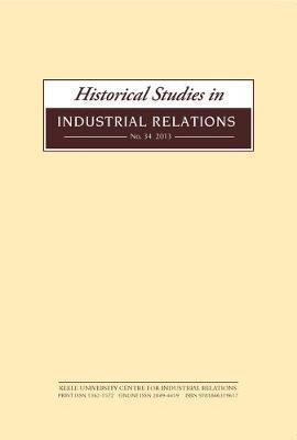Historical Studies in Industrial Relations, Volume 34 2013 - Dave Lyddon
