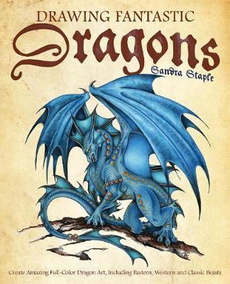 Drawing Fantastic Dragons - Sandra Staple