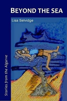 Beyond the Sea - Stories from the Algarve - Lisa Selvidge