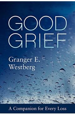 Good Grief - Granger E Westberg