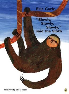 slowly, Slowly, Slowly, Said the Sloth - Eric Carle