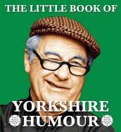 Little Book of Yorkshire Humour - Mark Whitley
