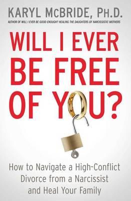 Will I Ever Be Free of You? - Dr. Karyl McBride