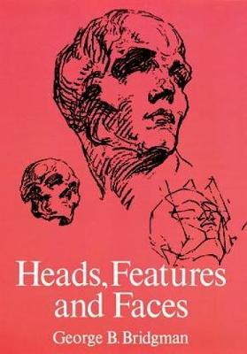 Heads, Features and Faces - George B Bridgman