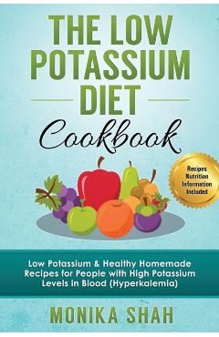 Low Potassium Diet Cookbook - Monika Shah