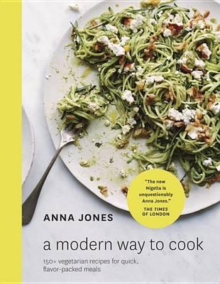 Modern Way to Cook - Anna Jones