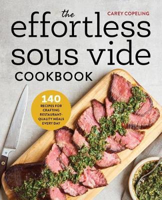Effortless Sous Vide Cookbook - Carey Copeling