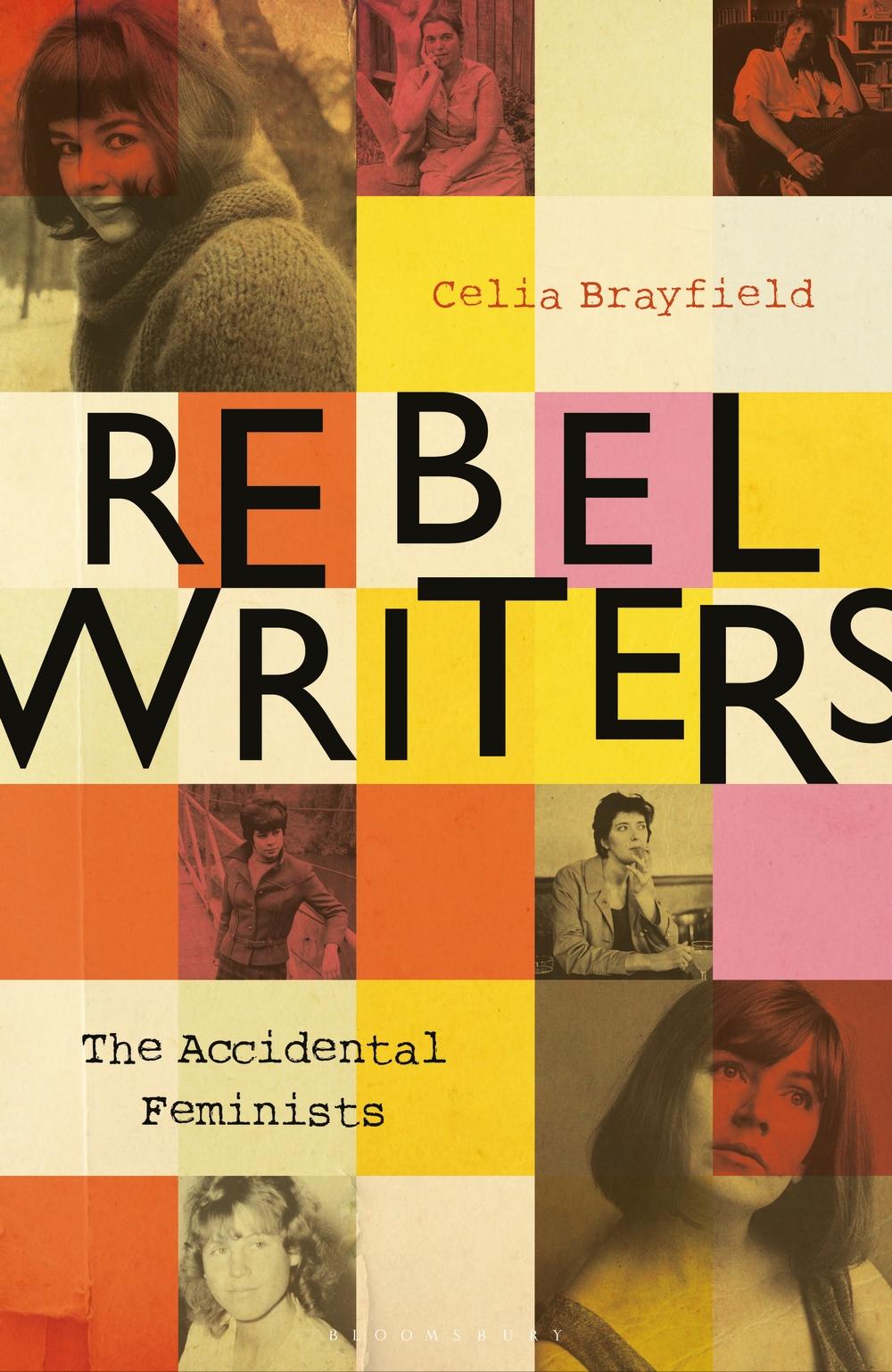 Rebel Writers: The Accidental Feminists - Celia Brayfield